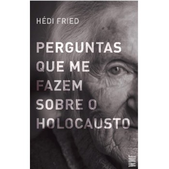 Perguntas Que Me Fazem Sobre O Holocausto