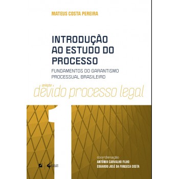 Introdução Ao Estudo Do Processo: Undamentos Do Garantismo Processual Brasileiro