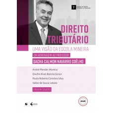 Direito Tributário: Uma Visão Da Escola Mineira - Em Homenagem Ao Proessor Sacha Calmon Navarro Coêlho