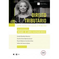 Direito Tributário: Uma Visão Da Escola Mineira - Em Homenagem A Misabel De Abreu Machado Derzi