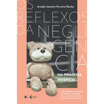 Os Relexos Da Negligência Na Primeira Inância: Com Enoque Na Violação Do Direito à Liberdade Das Crianças Nascidas Em Penitenciárias No Brasil
