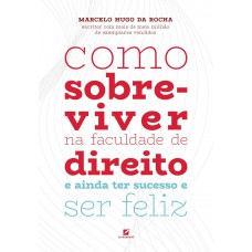 Como Sobreviver Na Aculdade De Direito: E Ainda Ter Sucesso E Ser Eliz Como Sobreviver Na Aculdade De Direito: E Ainda Ter Sucesso E Ser Eliz