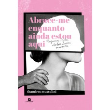 Abrace-me Enquanto Ainda Estou Aqui
