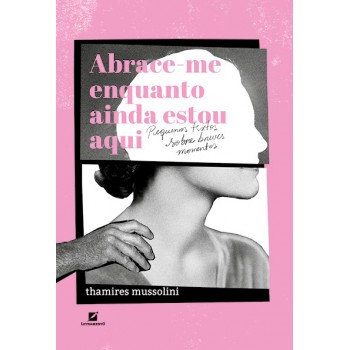 Abrace-me Enquanto Ainda Estou Aqui