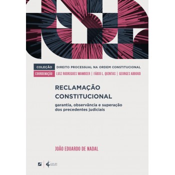 Reclamação Constitucional:: Garantia, Observância E Superação Dos Precedentes Judiciais