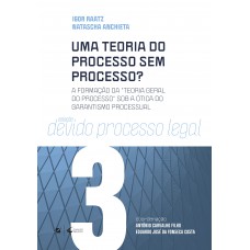 Uma Teoria Do Processo Sem Processo?: A Ormação Da Teoria Geral Do Processo Sob A -tica Do Garantismo Processual Uma Teoria Do Processo Sem Processo?: A Ormação Da Teoria Geral Do Processo Sob A -tica Do Garantismo Processual