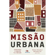 Missão Urbana: Servindo A Cristo Na Cidade