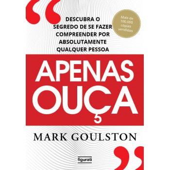 Apenas Ouça: Descubra O Segredo De Se Fazer Compreender Por Absolutamente Qualquer Pessoa