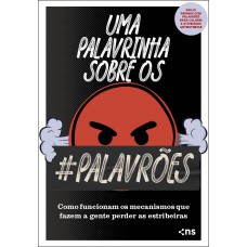 Uma Palavrinha Sobre Os Palavrões: Como Funcionam Os Mecanismos Que Fazem A Gente Perder As Estribeiras