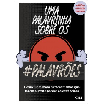 Uma Palavrinha Sobre Os Palavrões: Como Funcionam Os Mecanismos Que Fazem A Gente Perder As Estribeiras