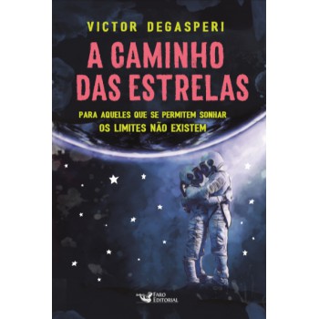 A Caminho Das Estrelas: Para Aqueles Que Se Permitem Sonhar Os Limites Não Existem