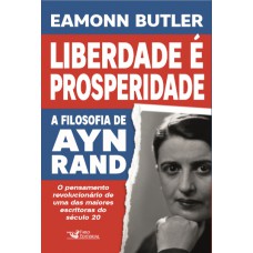 Liberdade é Prosperidade: A Filosofia De Ayn Rand