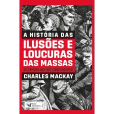 A História Das Ilusões E Loucuras Das Massas: As Armadilhas Dos Cisnes Negros