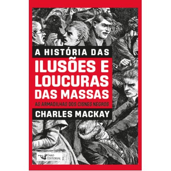 A História Das Ilusões E Loucuras Das Massas: As Armadilhas Dos Cisnes Negros