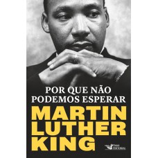 Por Que Não Podemos Esperar: Martin Luther King