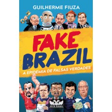 Fake Brazil: A Epidemia De Falsas Verdades