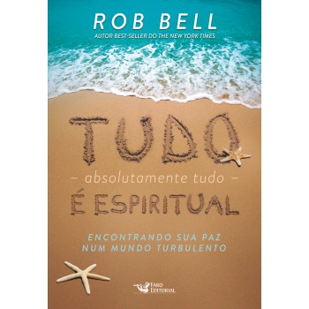 Tudo, Absolutamente Tudo, é Espiritual - Encontrando Sua Paz Num Mundo Turbulento