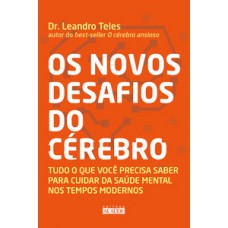 Os Novos Desafios Do Cérebro: Tudo O Que Você Precisa Saber Para Cuidar Da Saúde Mental Nos Tempos Modernos