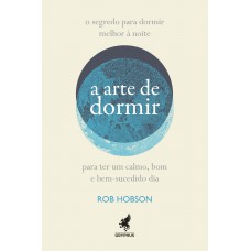 A arte de dormir: Como dormir melhor à noite para ter um bom, calmo e bem-sucedido dia