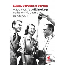 Ilhas, veredas e buritis: A autobiografia de Eliane Lage e a história do cinema da Vera Cruz,