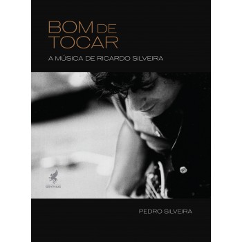 Bom de Tocar: A música de Ricardo Silveira