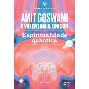 Espiritualidade Quântica: A Busca Da Inteireza