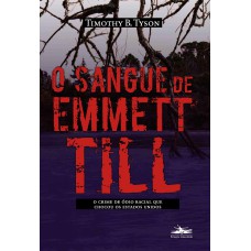 O sangue de Emmett Till: o crime de ódio racial que chocou os Estados Unidos