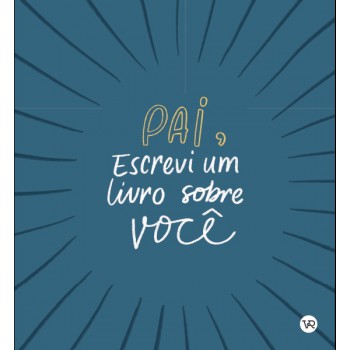 Pai, Escrevi Um Livro Sobre Você