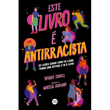 Este Livro é Antirracista: 20 Lições Sobre Como Se Ligar, Tomar Uma Atitude E Ir à Luta!