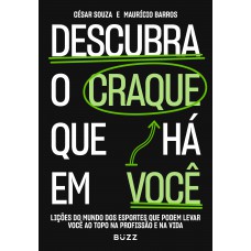 Descubra O Craque Que Há Em Você: Lições Do Mundo Dos Esportes Que Podem Levar Você Ao Topo Na Profissão E Na Vida