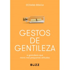 Gestos De Gentileza: A Grandeza Que Mora Nas Pequenas Atitudes