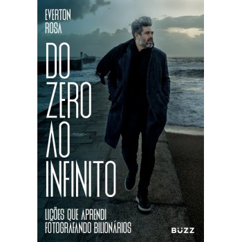 Do Zero Ao Infinito: Lições Que Aprendi Fotografando Bilionários