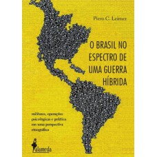 O BRASIL NO ESPECTRO DE UMA GUERRA HÍBRIDA: MILITARES, OPERAÇÕES PSICOLÓGICAS E POLÍTICA EM UMA PERSPECTIVA ETNOGRÁFICA