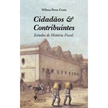 Cidadãos E Contribuintes: Estudos De História Fiscal