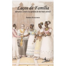 Laços De Família: Africanos E Crioulos Na Capitania De São Paulo Colonial