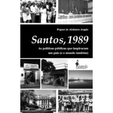 Santos, 1989: As Políticas Públicas Que Inspiraram Um País (e O Mundo Também)