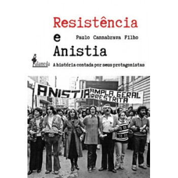 Resistência E Anistia: A História Contada Por Seus Protagonistas