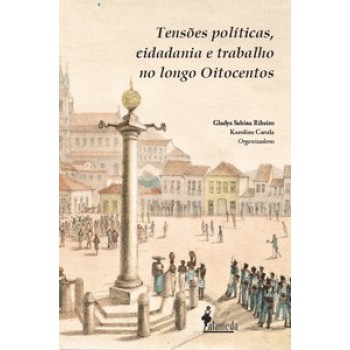 Tensões Políticas, Cidadania E Trabalho No Longo Oitocentos