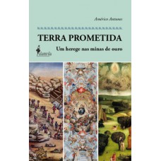 Terra Prometida: Um Herege Nas Minas De Ouro