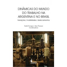 Dinâmicas Do Mundo Do Trabalho Na Argentina E No Brasil: Transições, Mobilidades, Deslocamentos