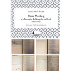 Pierre Monbeig E A Formação Da Ggeografia No Brasil: Uma Geo-história Dos Saberes