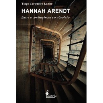 Hannah Arendt: Entre A Contingência E O Absoluto