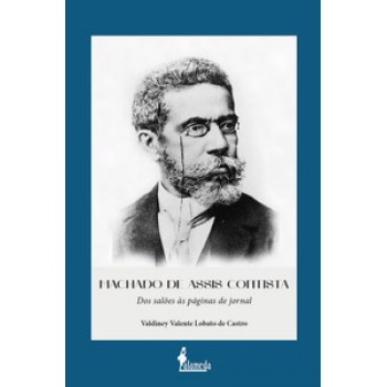 Machado De Assis Contista: Dos Salões às Páginas De Jornal