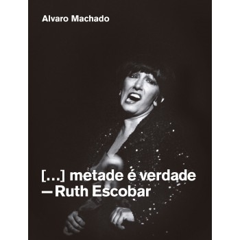 Metade é Verdade: Ruth Escobar