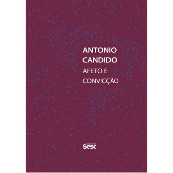 Antonio Candido: Afeto E Convicção