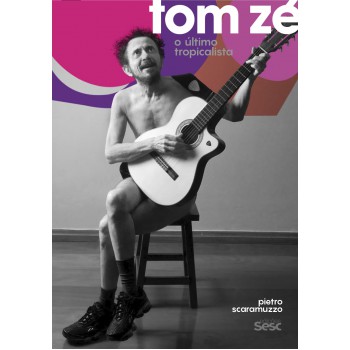 Tom Zé: O último Tropicalista