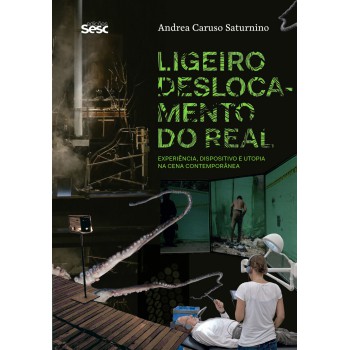 Ligeiro Deslocamento Do Real: Experiência, Dispositivo E Utopia Na Cena Contemporânea