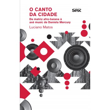 O Canto Da Cidade: Da Matriz Afro-baiana à Axé Music De Daniela Mercury