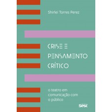 Crise E Pensamento Crítico: O Teatro Em Comunicação Com O Público