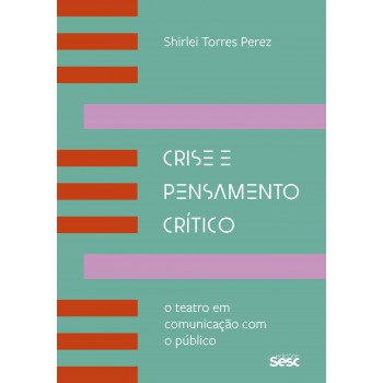 Crise E Pensamento Crítico: O Teatro Em Comunicação Com O Público